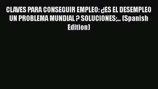 [PDF] CLAVES PARA CONSEGUIR EMPLEO: Â¿ES EL DESEMPLEO UN PROBLEMA MUNDIAL ? SOLUCIONES... (Spanish