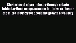 [PDF] Clustering of micro industry through private initiative: Need not government initiative