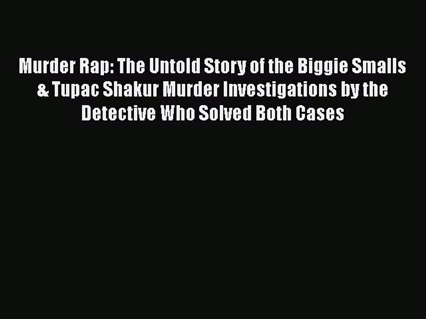 Download Books Murder Rap The Untold Story Of The Biggie Smalls Tupac Shakur Murder Investigations Video Dailymotion