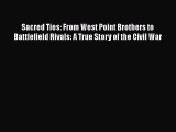 Read Books Sacred Ties: From West Point Brothers to Battlefield Rivals: A True Story of the