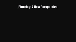 Download Planting: A New Perspective Ebook Free