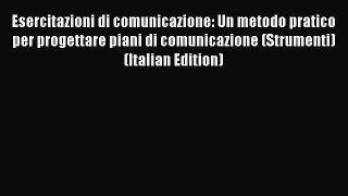 [PDF] Esercitazioni di comunicazione: Un metodo pratico per progettare piani di comunicazione