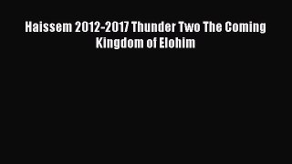 [PDF] Haissem 2012-2017 Thunder Two The Coming Kingdom of Elohim Read Full Ebook