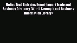 [PDF] United Arab Emirates Export-Import Trade and Business Directory (World Strategic and