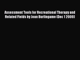 Download Assessment Tools for Recreational Therapy and Related Fields by Joan Burlingame (Dec
