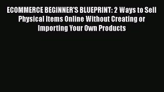 [PDF] ECOMMERCE BEGINNER'S BLUEPRINT: 2 Ways to Sell Physical Items Online Without Creating