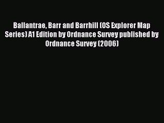 Read Ballantrae Barr and Barrhill (OS Explorer Map Series) A1 Edition by Ordnance Survey published