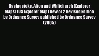 Read Basingstoke Alton and Whitchurch (Explorer Maps) (OS Explorer Map) New of 2 Revised Edition
