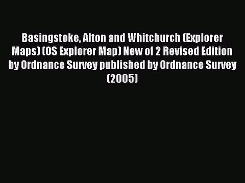 Read Basingstoke Alton and Whitchurch (Explorer Maps) (OS Explorer Map) New of 2 Revised Edition