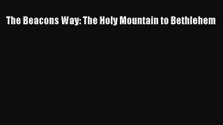 Download The Beacons Way: The Holy Mountain to Bethlehem Ebook Online