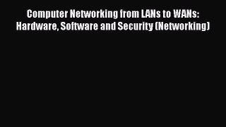 PDF Computer Networking from LANs to WANs: Hardware Software and Security (Networking) Free