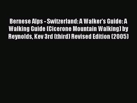 Read Bernese Alps - Switzerland: A Walker's Guide: A Walking Guide (Cicerone Mountain Walking)