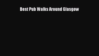 Read Best Pub Walks Around Glasgow Ebook Free