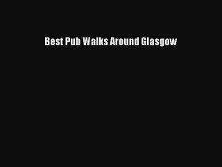 Read Best Pub Walks Around Glasgow Ebook Free