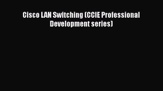 Download Cisco LAN Switching (CCIE Professional Development series)  Read Online
