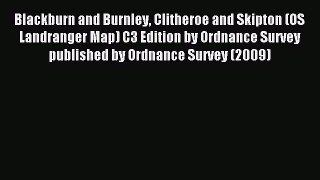 Read Blackburn and Burnley Clitheroe and Skipton (OS Landranger Map) C3 Edition by Ordnance