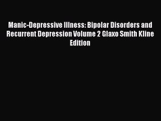 Download Manic-Depressive Illness: Bipolar Disorders and Recurrent Depression Volume 2 Glaxo