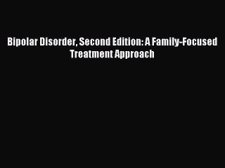 Read Bipolar Disorder Second Edition: A Family-Focused Treatment Approach Ebook Free