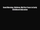 Read Good Morning Children: My First Years in Early Childhood Education Ebook Free