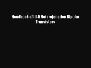 Read Handbook of III-V Heterojunction Bipolar Transistors Ebook Free