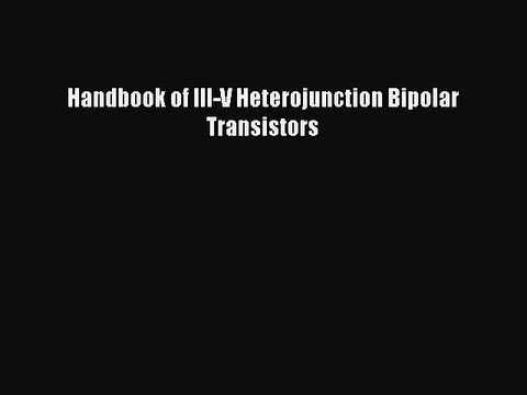 Read Handbook of III-V Heterojunction Bipolar Transistors Ebook Free