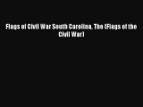 Read Books Flags of Civil War South Carolina The (Flags of the Civil War) ebook textbooks