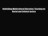 Download Rethinking Multicultural Education: Teaching for Racial and Cultural Justice Ebook