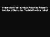 Read ConversationThe Sacred Art: Practicing Presence in an Age of Distraction (The Art of Spiritual
