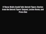 Download Books If These Walls Could Talk: Detroit Tigers: Stories from the Detroit Tigers'