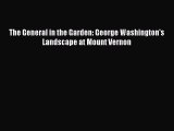 Read Books The General in the Garden: George Washington's Landscape at Mount Vernon E-Book