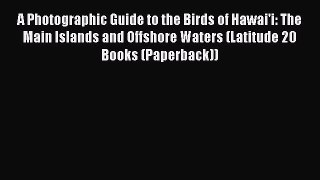 Read Books A Photographic Guide to the Birds of Hawai'i: The Main Islands and Offshore Waters