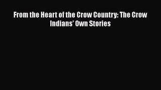 Read Books From the Heart of the Crow Country: The Crow Indians' Own Stories E-Book Free