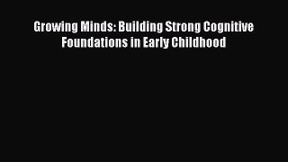 Read Growing Minds: Building Strong Cognitive Foundations in Early Childhood PDF Free