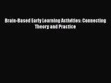 Read Brain-Based Early Learning Activities: Connecting Theory and Practice Ebook Free