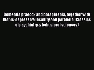 Read Dementia praecox and paraphrenia together with manic-depressive insanity and paranoia