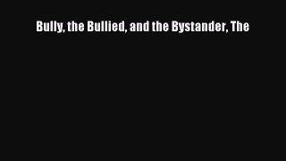 Download Bully the Bullied and the Bystander The PDF Free