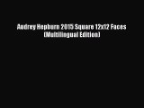 [PDF] Audrey Hepburn 2015 Square 12x12 Faces (Multilingual Edition) [Read] Full Ebook