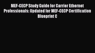 PDF MEF-CECP Study Guide for Carrier Ethernet Professionals: Updated for MEF-CECP Certification