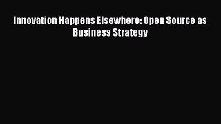 Download Innovation Happens Elsewhere: Open Source as Business Strategy PDF Online