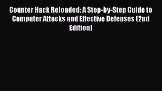 Read Counter Hack Reloaded: A Step-by-Step Guide to Computer Attacks and Effective Defenses