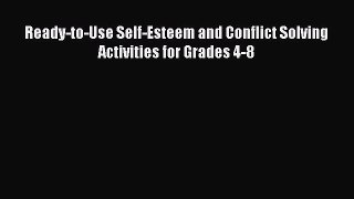 Read Ready-to-Use Self-Esteem and Conflict Solving Activities for Grades 4-8 Ebook Online