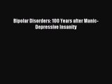 Read Bipolar Disorders: 100 Years after Manic-Depressive Insanity PDF Free
