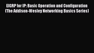 Read EIGRP for IP: Basic Operation and Configuration (The Addison-Wesley Networking Basics