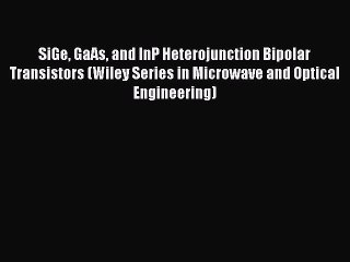 Download SiGe GaAs and InP Heterojunction Bipolar Transistors (Wiley Series in Microwave and