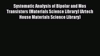 Read Systematic Analysis of Bipolar and Mos Transistors (Materials Science Library) (Artech