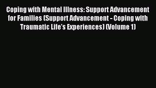 Read Coping with Mental Illness: Support Advancement for Families (Support Advancement - Coping