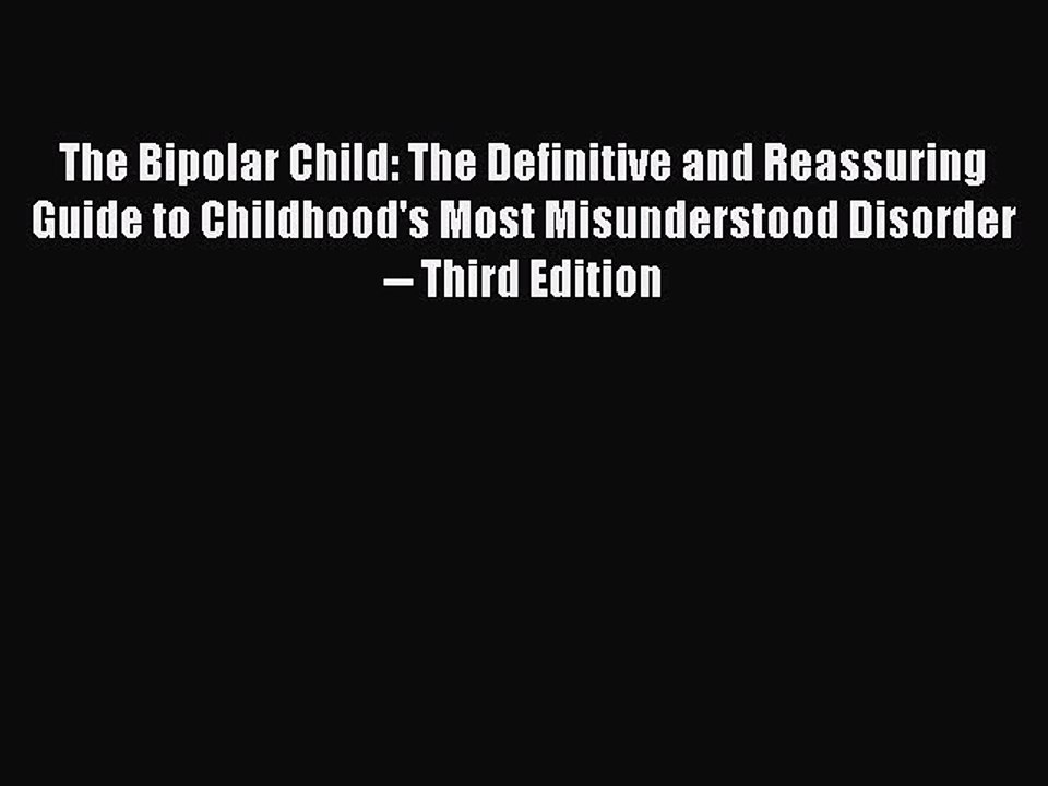 Download The Bipolar Child: The Definitive and Reassuring Guide to Childhood's Most Misunderstood