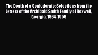 Read Books The Death of a Confederate: Selections from the Letters of the Archibald Smith Family