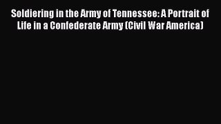 Read Books Soldiering in the Army of Tennessee: A Portrait of Life in a Confederate Army (Civil