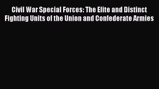 Read Books Civil War Special Forces: The Elite and Distinct Fighting Units of the Union and